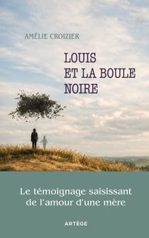 Louis et la boule noire : Le témoignage saisissant de l'amour d'une mère