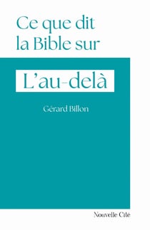 Ce que dit la Bible sur... : Ce que dit la Bible sur l'au-delà