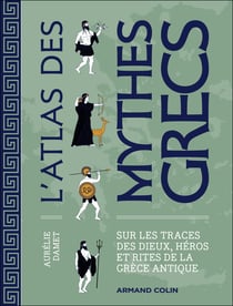 L'atlas des mythes grecs : Sur les traces des dieux, héros et rites de la Grèce antique