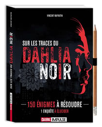 Sur les traces du dahlia noir - 150 enigmes a resoudre, 1 enquete a elucider