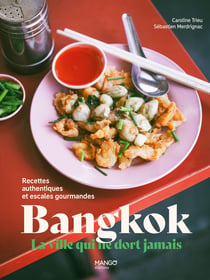 Bangkok - recettes authentiques et balades gourmandes