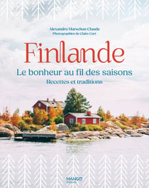 Finlande, le bonheur au fil des saisons - recettes et traditions