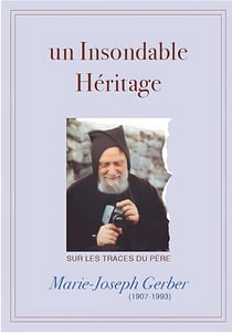 UN INSONDABLE HÉRITAGE : Sur les traces du P. Marie-Joseph Gerber (1907-1993)