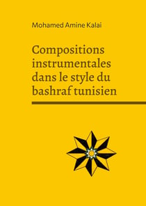 Compositions instrumentales dans le style du bashraf tunisien : Recueil de compositions instrumentales dans l'esthétique du malouf tunisien