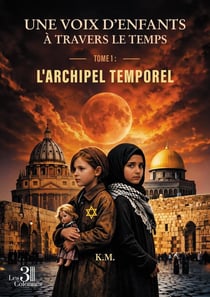 Une Voix d'Enfants à Travers le Temps : L'Archipel Temporel -Tome 1