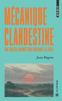 Mécanique clandestine : Un soleil rouge qui crevait le ciel