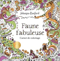 Faune fabuleuse : Carnet de coloriage