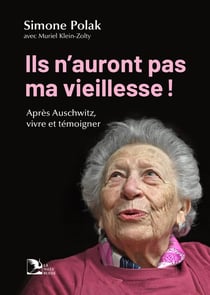 Ils n'auront pas ma vieillesse ! Après Auschwitz, vivre et témoigner