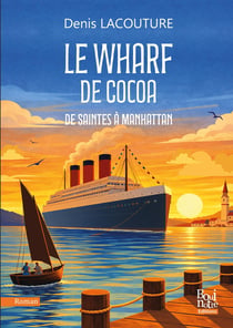Le wharf de cocoa : De Saintes à Manhattan