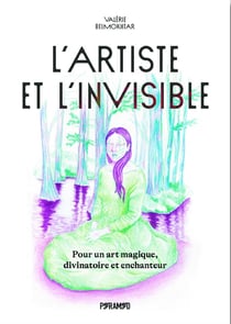 L'artiste et l'invisible : Pour un art magique, divinatoire et enchanteur