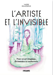 L'artiste et l'invisible : Pour un art magique, divinatoire et enchanteur