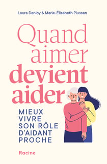 Quand aimer devient aider : Mieux vivre son rôle d'aidant proche