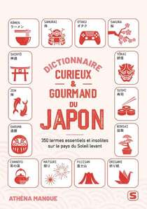 Dictionnaire curieux et gourmand du Japon : 350 termes essentiels et insolites sur le pays du Soleil levant