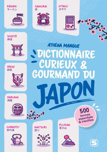 Dictionnaire curieux et gourmand du Japon : 500 termes essentiels et insolites sur le pays du Soleil levant