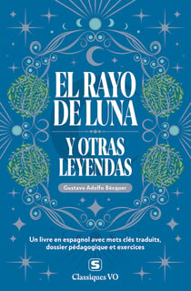 El rayo de luna y otras leyendas : Avec termes clés traduits, dossier pédagogique et exercices