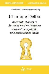 Charlotte Delbo, Auschwitz et après I : Aucun de nous ne reviendra, Auschwitz et après II : Une connaissance inutile