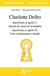 Charlotte Delbo, Auschwitz et après I : Aucun de nous ne reviendra, Auschwitz et après II : Une connaissance inutile