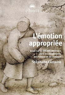 L'émotion appropriée : Essai sur le rôle des émotions dans les fondements des valeurs et de l'éthique