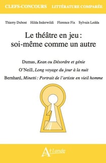 Le théâtre en jeu : soi-même comme un autre : Dumas, Kean ou Désordre et génie, O'Neill, Long voyage du jour à la nuit, Bernhard, Minetti : Portrait de l'artiste en vieil homme