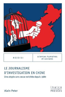 Le journalisme d'investigation en Chine : Une utopie sans cesse revisitée depuis 1980