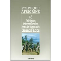 Revue politique africaine n.68 : politiques internationales dans les régions des grands lacs