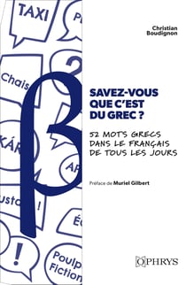 Savez-vous que c'est du grec ? 52 mots grecs dans le français de tous les jours : Chroniques étymologiques