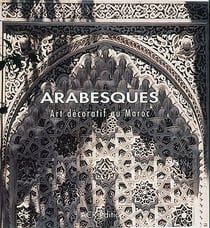 Arabesques : Art décoratif au Maroc