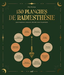 150 planches de radiesthésie : pour explorer, mesurer, décider avec le pendule