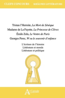 Khâgnes 2027 : Tristan L'Hermite, La mort de Sénèque - La Fayette, La Princesse de Clèves - Zola, Le Ventre de Paris - Perec, W ou le souvenir d'enfance