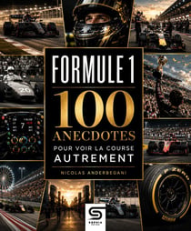 Formule 1 : 100 anecdotes pour voir la course autrement