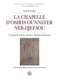 La chapelle d'Osiris Ounnefer Neb-djefaou : Un reposoir saïte du « fétiche » abydénien à Karnak