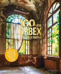 100 lieux d'URBEX à couper le souffle