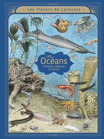 Les trésors de Larousse : Les océans : Poissons, méduses et coraux