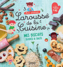 Mon premier Larousse de la cuisine : Mes biscuits sucrés & salés