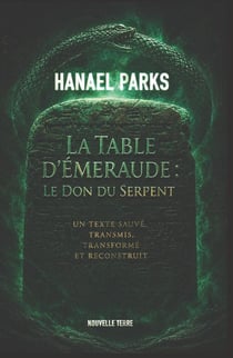 La Table d'émeraude : Le don du serpent : Un texte sauvé, transmis, transformé et reconstruit
