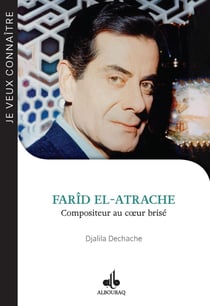 Farîd El-Atrache : Compositeur au coeur brisé