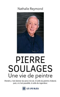 Pierre Soulages : Une vie de peintre
