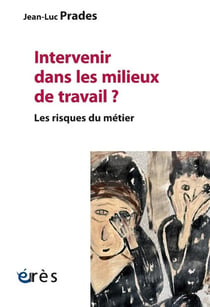 Intervenir dans les milieux de travail ? Les risques du métier