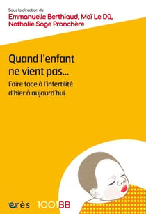 Quand l'enfant ne vient pas... Faire face à l'infertilité d'hier à aujourd'hui