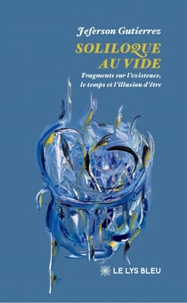 Soliloque au vide : Fragments sur l'existence, le temps et l'illusion d'être