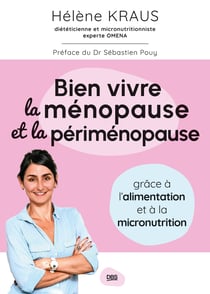 Bien vivre la ménopause et la périménopause : grâce à l'alimentation et à la micronutrition