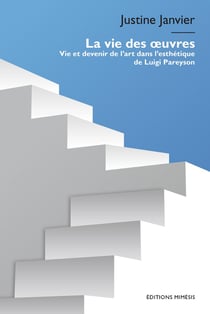 La vie des oeuvres : Vie et devenir de l'art dans l'esthétique de Luigi Pareyson