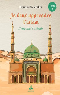 Je veux apprendre l'islam Tome 2 : L'essentiel à retenir