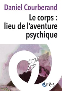 Le corps : lieu de l'aventure psychique
