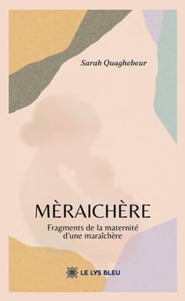 Mèraichère : Fragments de la maternité d'une maraîchère