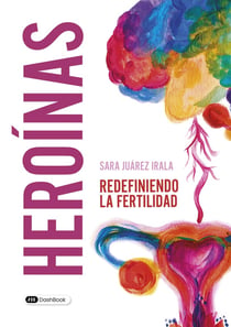 Heroínas : Redefiniendo la fertilidad