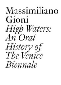 High Waters : An Oral History of The Venice Biennale