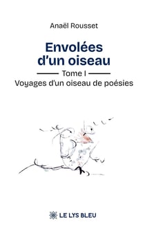 Envolées d'un oiseau : Tome I : Voyages d'un oiseau de poésies