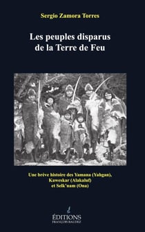Les peuples disparus de la Terre de Feu : Une brève histoire des Yamana (Yahgan), Kaweskar (Akalif) et Selk'nam (Ona)