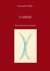 T'aimer : Une rencontre en poèmes